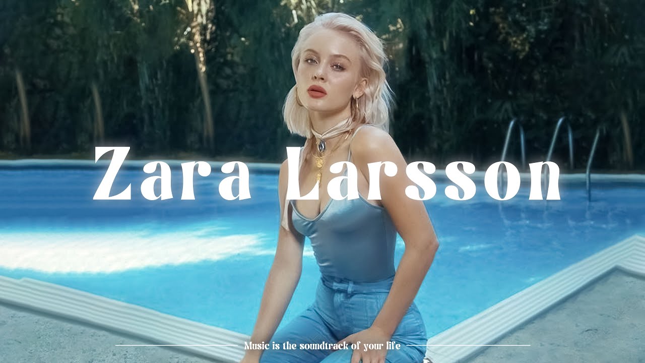 Zara Larsson Greatest Hits 2024 Full Album ~ Top 15 Zara Larsson Best ...