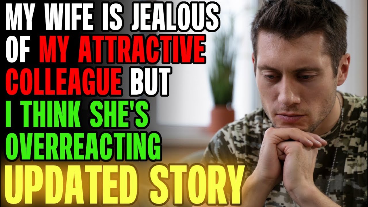 My Wife Is JEALOUS Of My Attractive Colleague But I Think She's Overreacting... r/Relationships
