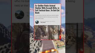 Ex-Soldier Raids Animal Shelter With  Assault Rifle in full Tactical Gear, To Get Cat Back
