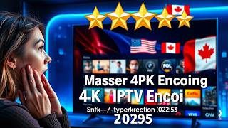 Master 4K IPTV Encoding: Step-by-Step Guide for 2025