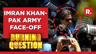 Its Imran Khan Vs Pak Army- What Happens Next In Pakistan? | The Burning Question