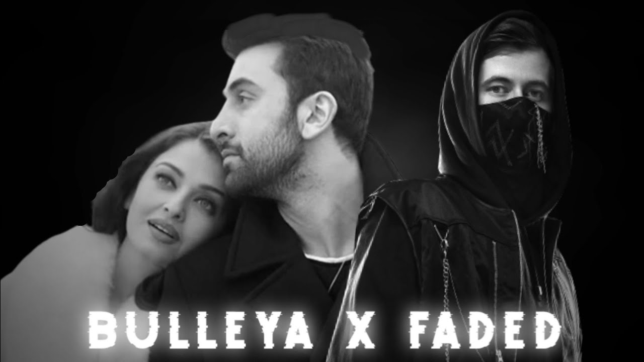 Bulleya X Faded Remix viral Hindi English Remix song
