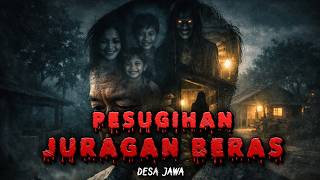 Senyuman Terakhir Keluarga Pelaku Pesugihan, Pesugihan Leak Jawa Juragan Beras