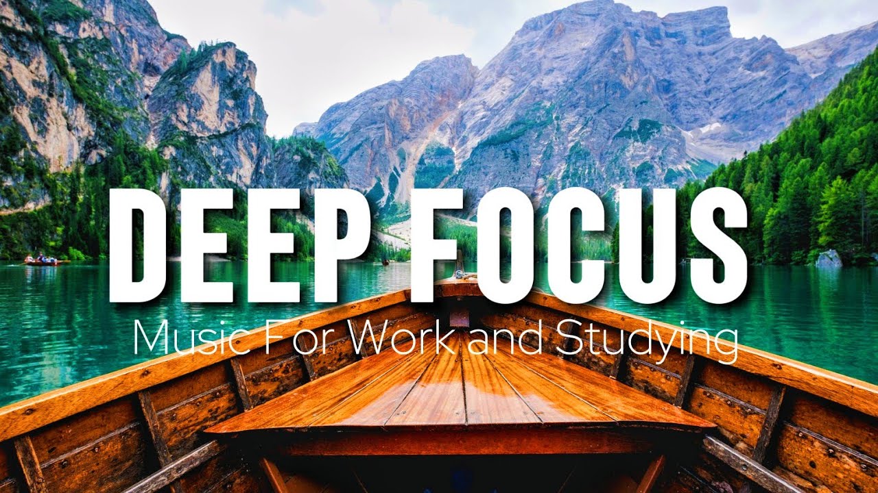 Deep Focus Music To Improve Concentration - Perfect Background Study & Work Music to Concentrate