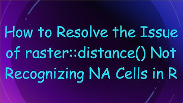 How to Resolve the Issue of raster::distance() Not Recognizing NA Cells in R