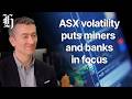 ASX volatility puts miners and banks in focus. Grant Cotty - Craigs | Herald NOW Business