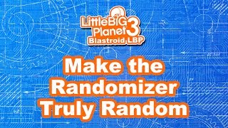 LBP3 Tutorial - Make the Randomizer Truly Random