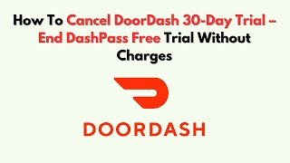 How To Cancel DoorDash 30-Day Trial – End DashPass Free Trial Without Charges