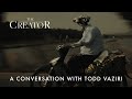 A conversation with todd vaziri  the creator