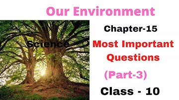 Class- 10 Most Important Questions (Part-3) || Our Environment Chapter- 15 || Science Board Exam