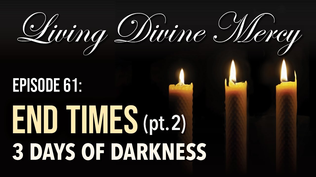 End Times (Part 2) The 3 Days of Darkness Living Divine Mercy TV