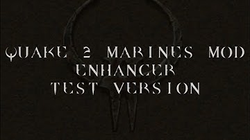 Quake 2 Marines Mod Enhancer - Test Version Trailer