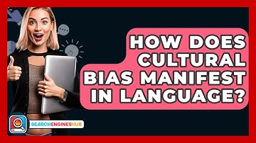 How Does Cultural Bias Manifest In Language? - SearchEnginesHub.com