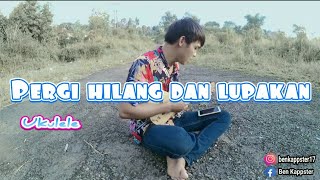 Pergi hilang dan lupakan - cover ukulele kentrung