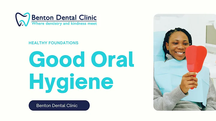 Good Oral Hygiene Health | Benton Dental Clinic