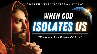 When God Isolates Us | Powerful Inspirational Video