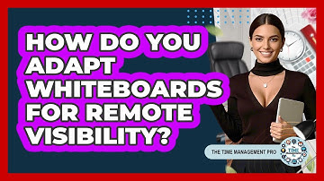 How Do You Adapt Whiteboards For Remote Visibility? - The Time Management Pro