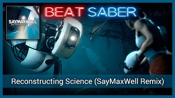 Beat Saber | Reconstructing Science (SayMaxWell Remix) | Portal 2 | Expert+