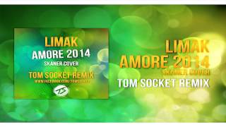 Limak - Amore 2014 - Skaner Cover ( TOM SOCKET REMIX )