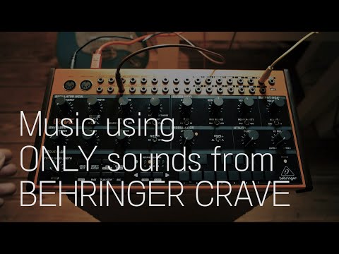 Music using ONLY sounds from BEHRINGER CRAVE