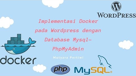 Implementasi Docker pada Wordpress dengan Database Mysql-PhpMyAdmin |Mutyara Pertiwi|