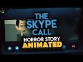 The SKYPE Call - Scary Stories Animated
