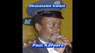 Okusalawo Kwani—Paul Kafeero( VIDEO)