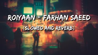 Roiyaan - Farhan Saeed (Slowed and Reverb)