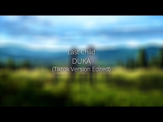 last child - duka (tiktok version edited) class=