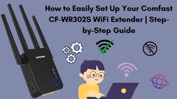 How to Set Up Your Comfast CF-WR302S WiFi Extender | Quick and Easy Guide