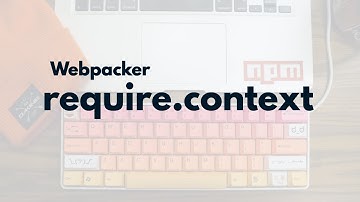 Advanced Webpacker:  Require Context | Preview