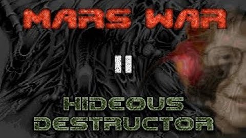 Hideous Destructor VS Mars War - Part II