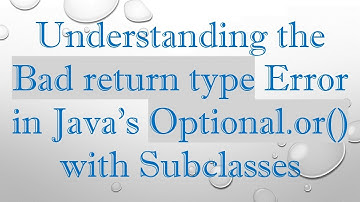 Understanding the Bad return type Error in Java