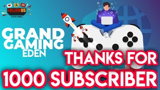 Thanks for 1k Subscriber | The journey of 1k sub | Thank you all for 1k | Grand Gaming eden