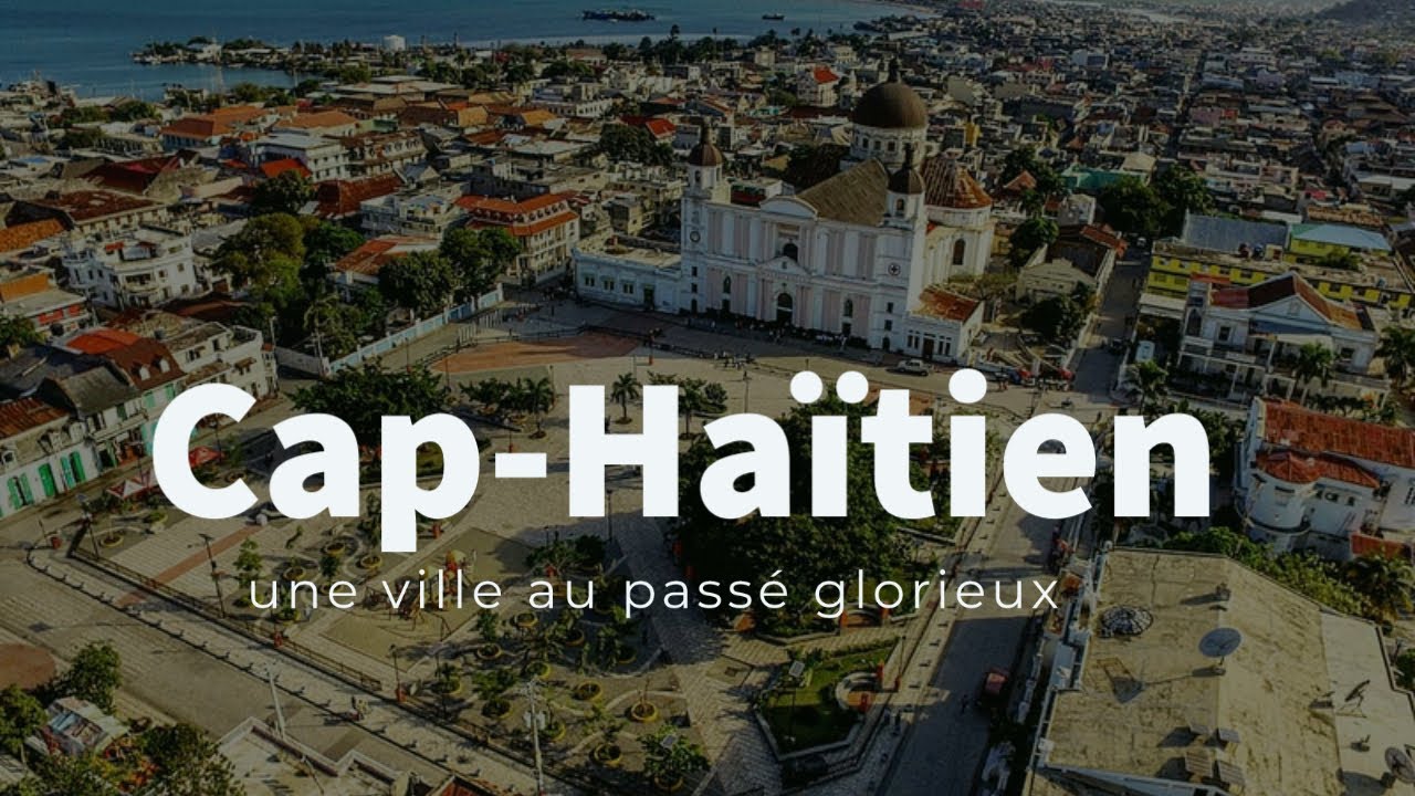 CapHaïtien, une ville au passé glorieux YouTube