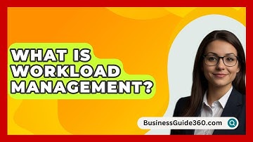 What Is Workload Management? - BusinessGuide360.com