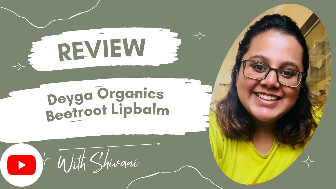 Deyga Organics Beetroot Lip Balm Review Shivani heliophile s YouTube deyga-organics-beetroot-lip-balm-review-shivani-heliophile-s-youtube