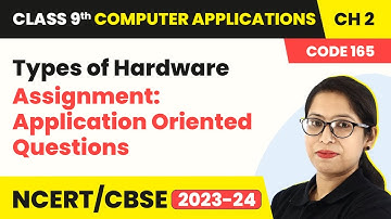 Types of Hardware - Assignment: Application Oriented Questions | Class 9 Computer Applications Ch 2