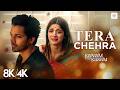 Tera Chehra 8K/4K Music Video | Arijit Singh | Harshvardhan | Himesh Reshammiya | Sanam Teri Kasam