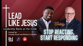 Lead Like Jesus: Are you reacting or responding?