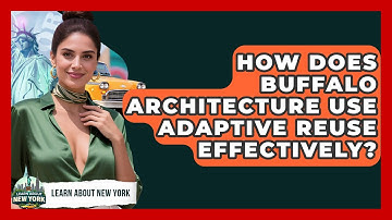 How Does Buffalo Architecture Use Adaptive Reuse Effectively? - Learn About New York