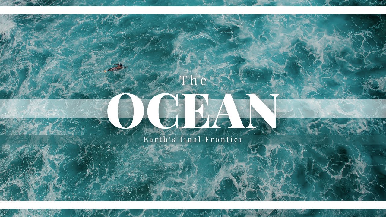 The ocean | Earth's final frontier