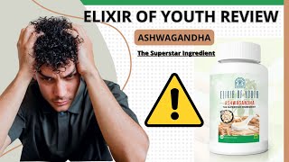 ELIXIR OF YOUTH REVIEW ⚠️ALERT⚠️ ASHWAGANDHA | ASHWAGANDHA BENEFITS | BEST ASHWAGANDHA SUPPLEMENT