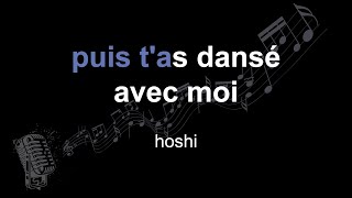 hoshi | puis t'as dansé avec moi | lyrics | paroles | letra |