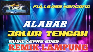 REMIK LAMPUNG TERBARU 2025 ALABAR FULLBASS KENCENG