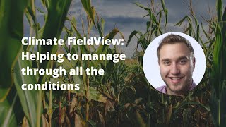Climate FieldView: Helping to manage through all the conditions