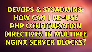 DevOps & SysAdmins: How can I re-use PHP configuration directives in multiple Nginx server blocks?