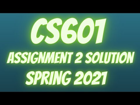 CS601 Assignment 2 Solution Spring 2021 | 100% Correct Solution | Online 4u