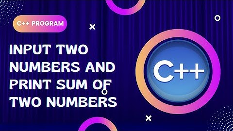 C++ Program To Input Two Numbers And Print Sum Of Two Numbers