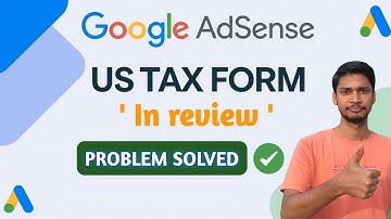 Google Adsense US TAX form in review problem solved 2024